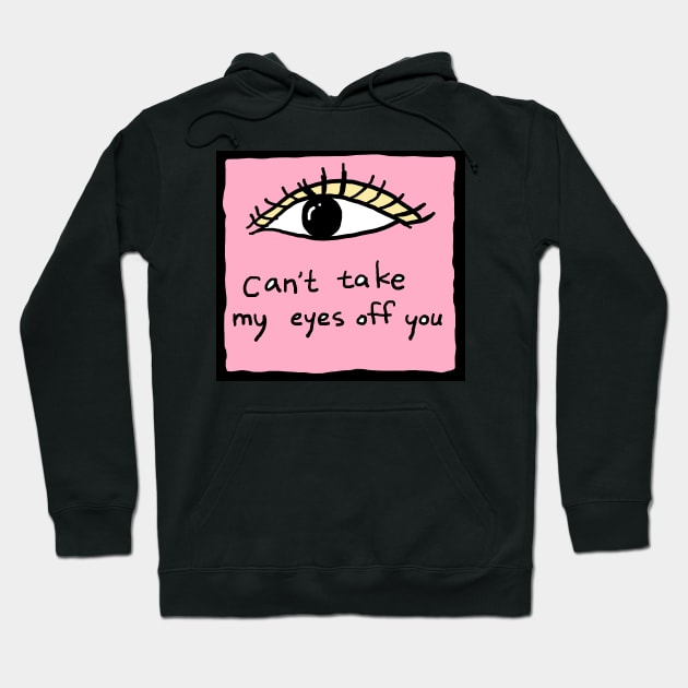 can not take my eyes off you Hoodie by zzzozzo